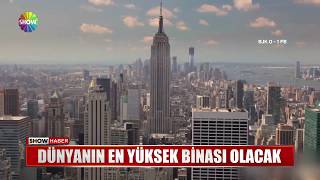 Dünyanın En Yüksek Binası Olacak