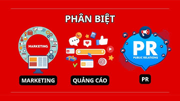 PHÂN BIỆT MARKETING, QUẢNG CÁO VÀ PR
