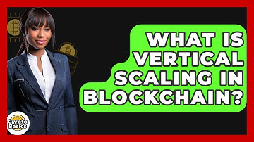 What Is Vertical Scaling In Blockchain? - CryptoBasics360.com