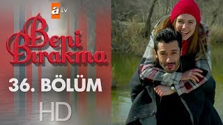 Beni Bırakma 36. Bölüm