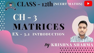CBSE CLASS12 CHAPTER 3 MATRICS INTRODUCTION EXERCISE3.1 BY KRISHNA SHARMA