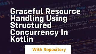Famous graceful resource handling using structured concurrency in kotlin Net Worth