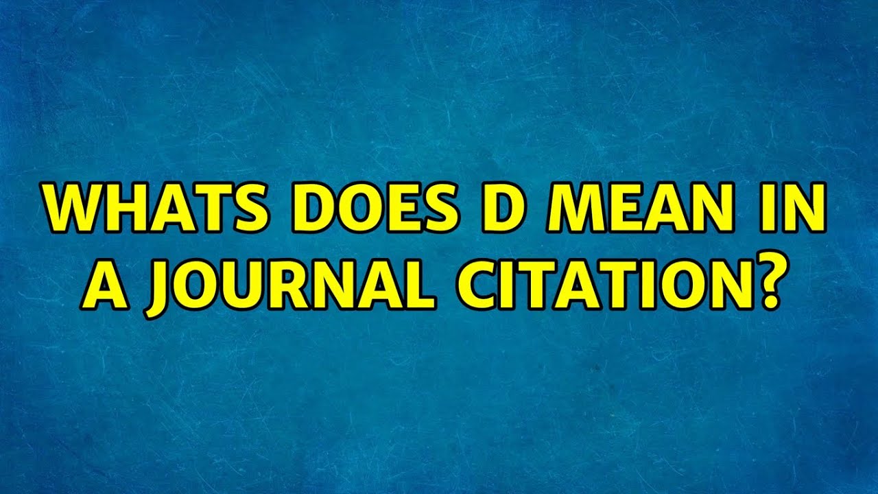 Whats does d mean in a journal citation? YouTube