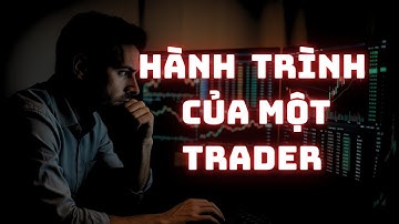 Hành Trình Của Một Trader | Trading Tỉnh Thức