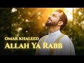 Omar Khaled Allah Ya Rabb Official Music Video 