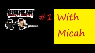 Boxhead Bounty Hunter Part 1:Self. CLAN + No voice :'(