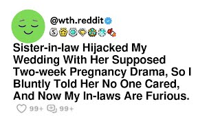 Sister-in-law Hijacked My Wedding With Her Supposed Two-week Pregnancy Drama, So I Bluntly Told H...