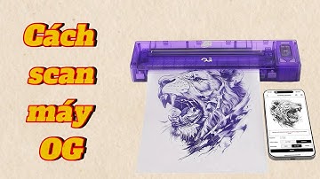 Cách sử dụng máy scan OG