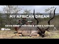 My african dream  kevin emery hunting with john x safaris