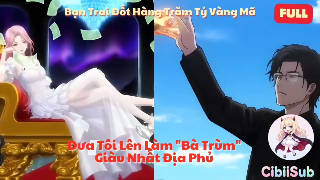 [Full] Bạn Trai Đốt Hàng Trăm Tỷ Vàng Mã: Đưa Tôi Lên Làm 
