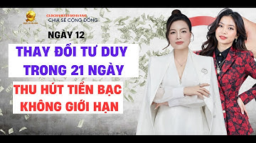 NGÀY 12: THAY ĐỔI TƯ DUY TRONG 21 NGÀY THU HÚT TIỀN BẠC KHÔNG GIỚI HẠN | Đặng Ngọc Huệ Official