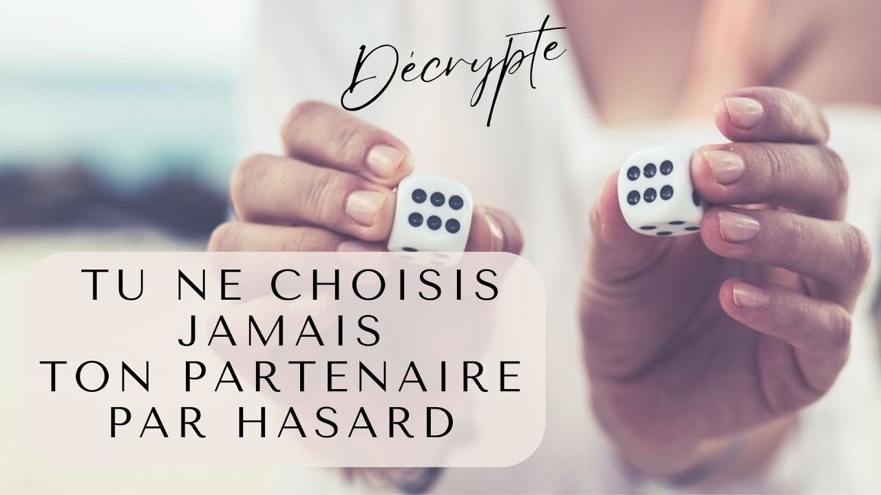 Tu ne choisis jamais ton partenaire en amour par hasard...