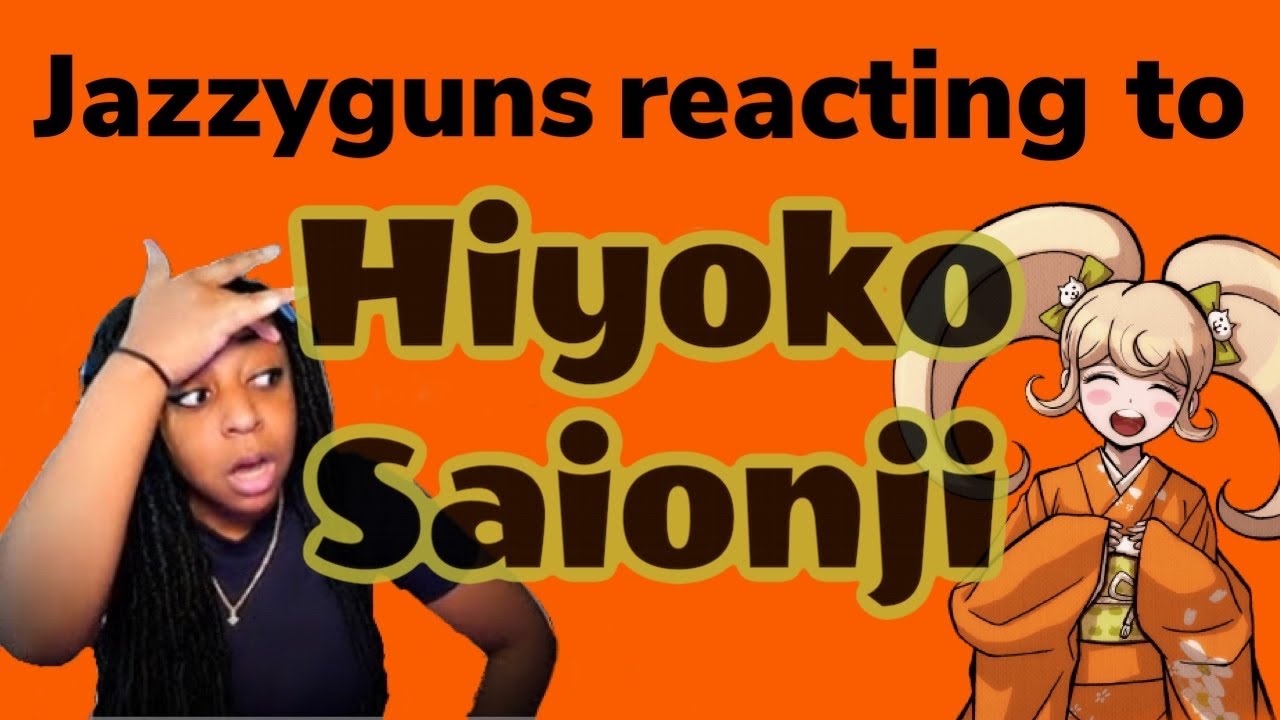 Jazzyguns reacts to Hiyoko Saionji