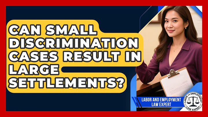 Can Small Discrimination Cases Result In Large Settlements? - Labor and Employment Law Expert