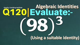 Q120 | Evaluate (98)^3 using a suitable Identity | Evaluate 98 ^3 | Evaluate 98 whole cube
