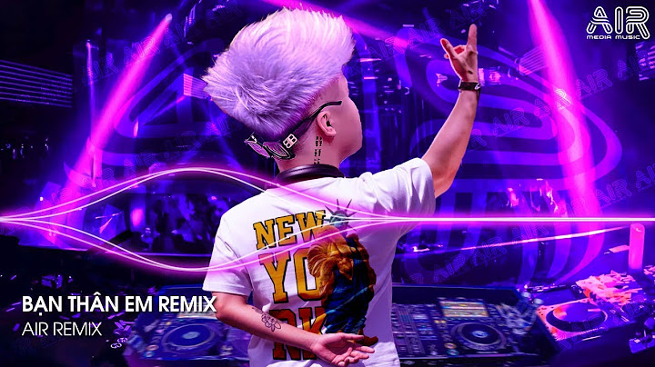 Bạn Thân Em Remix (Bản Hot TikTok) - Anh Đã Cố Giữ Hết Cảm Xúc Với Cái Thằng Là Bạn Thân Em Remix