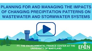 Planning for and Managing the Impacts of Changing Precipitation Patterns on WW & Stormwater Systems