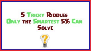 5 Tricky Riddles Only the Smartest 5% Can Solve