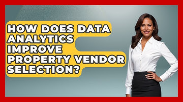 How Does Data Analytics Improve Property Vendor Selection? - Mastering Property Management
