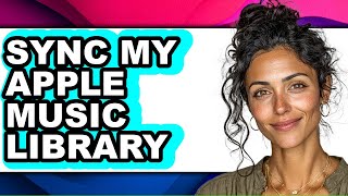 How to Sync My Apple Music Library (updated)