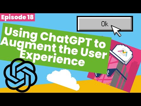 #18 Using ChatGPT to Augment the User Experience