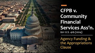 Consumer Financial Protection Bureau v. CFSA (2024): Agency Funding & the Appropriations Clause