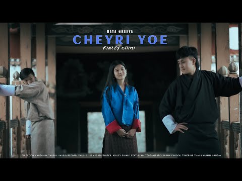 CHEYRI YOE I KINLEY CHIMI ft. TOBGAY (ESPE) & KARMA CHODEN I HAYA GREEVA I BHUTANESE MV 2023