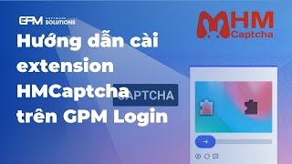 Hướng dẫn cài HMCaptcha giải Captcha TikTok tự động trên GPM Login