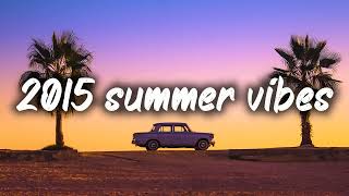 2015 summer vibes nostalgia playlist