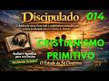 014- CRISTIANISMO PRIMITIVO📖
