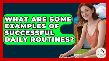 What Are Some Examples Of Successful Daily Routines? - Minimalist Home Life