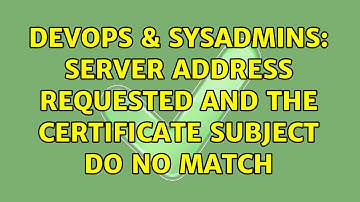 DevOps & SysAdmins: Server address requested and the certificate subject do no match