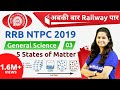 RRB NTPC 2019 | GS by Shipra Ma'am | 5 States of Matter | Day-3