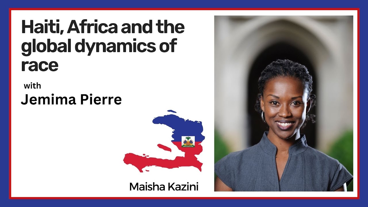 Haiti, Africa and the global dynamics of race - A conversation with Jemima Pierre