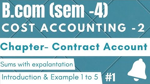 B.COM SEM-4|COST ACCOUNTING-2|CHAPTER- CONTRACT ACCOUNT|SUM WITH EXPLANATION|#1
