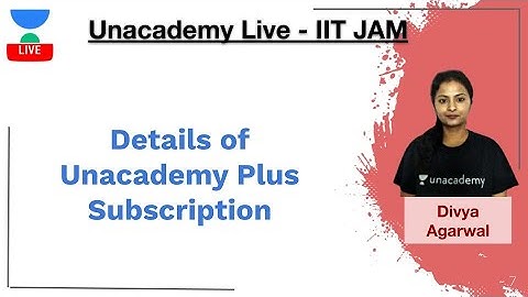 Details of Unacademy Plus Subscription | IIT JAM | Divya Agarwal | JAM 2020