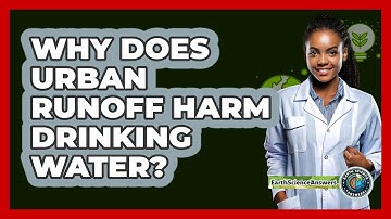 Why Does Urban Runoff Harm Drinking Water? - Earth Science Answers