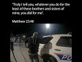 "Whatever you do for the least of these brothers and sisters of mine, you did for me."