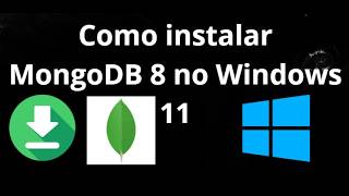 Como instalar MongoDB 8 no Windows 11 - guia completo