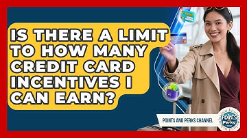 Is There a Limit to How Many Credit Card Incentives I Can Earn? | Points and Perks Channel News