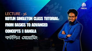 Kotlin Singleton Class Tutorial: From Basics to Advanced Concepts || Bangla