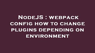 NodeJS : webpack config how to change plugins depending on environment