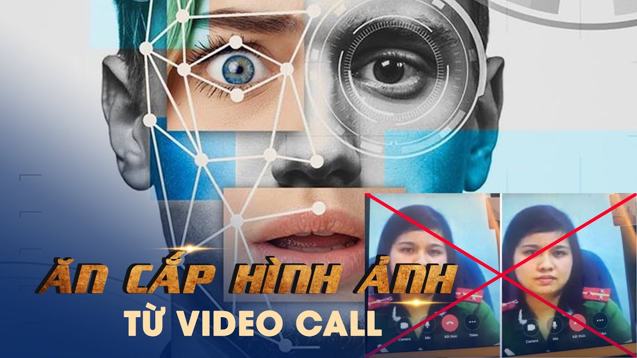 Cảnh báo tình trạng ăn cắp hình ảnh từ video call để lập tài khoản ...