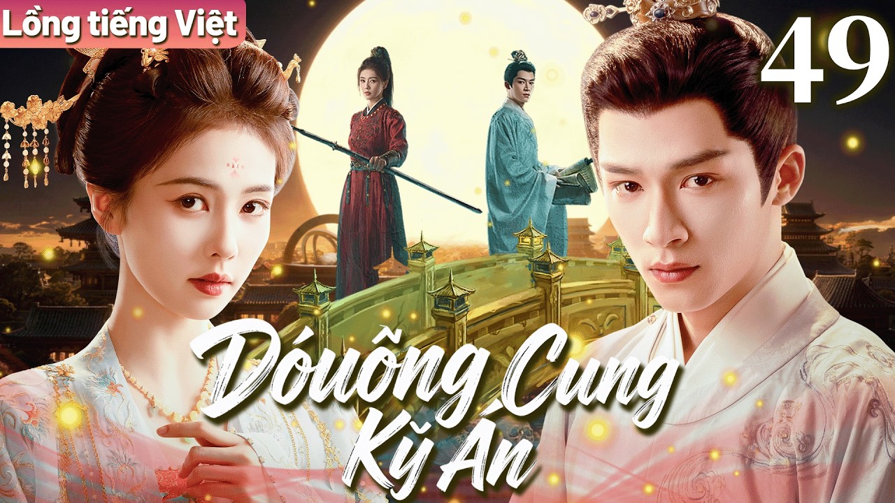 【Lồng tiếng Việt】Đường Cung Kỳ Án | Tập 49 | Nữ tướng Bạch Lộc đem lòng yêu học giả Vương Tinh Việt.