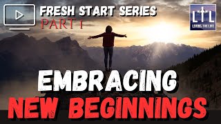 Embracing New Beginnings | Fresh Start Series | Part 1