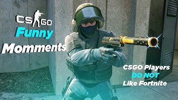 CSGO Players do NOT like Fortnite!! | CSGO Funny Moments #1