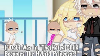 If Dabi/Touya Was In "The Hated Child Becomes The Lost/Hybrid Princess"||My AU||¿Original?||MhA
