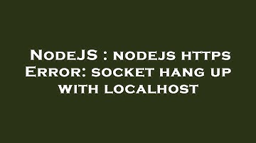 NodeJS : nodejs https Error: socket hang up with localhost