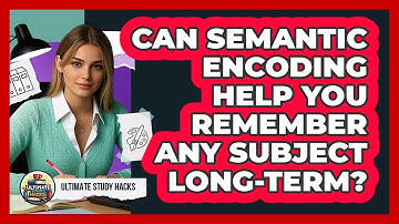 Can Semantic Encoding Help You Remember Any Subject Long-term? - Ultimate Study Hacks