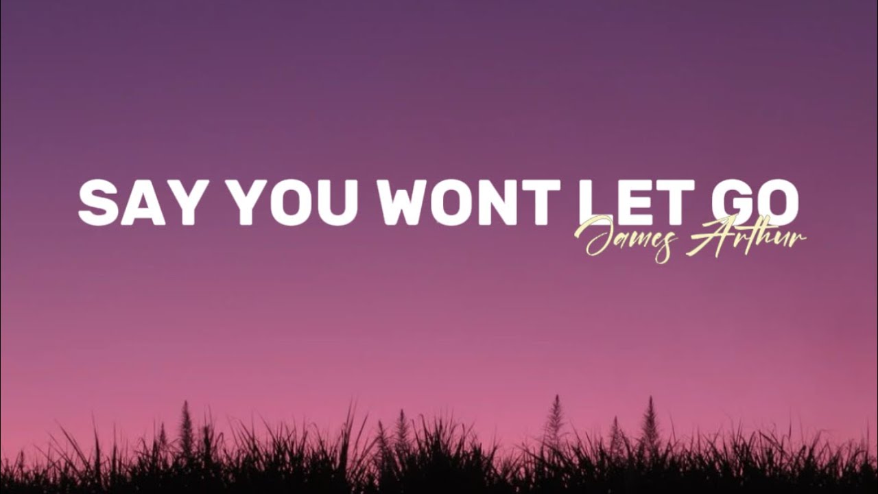 James Arthur - Say You Won't Let Go (Lyrics) - YouTube